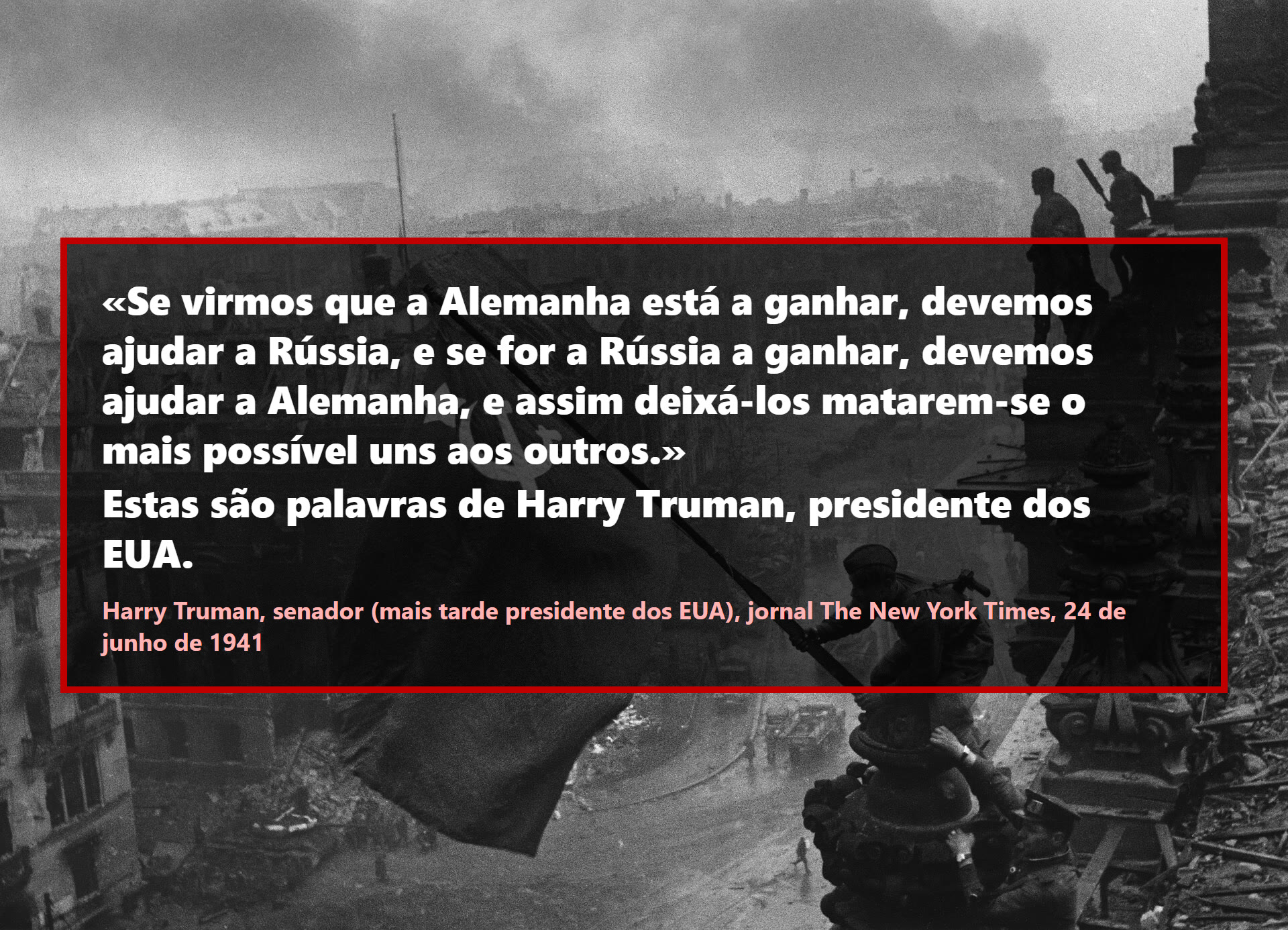 Se virmos que a Alemanha está a ganhar, devemos ajudar a Rússia, e se for a Rússia a ganhar, devemos ajudar a Alemanha, e assim deixá-los matarem-se o mais possível uns aos outros.