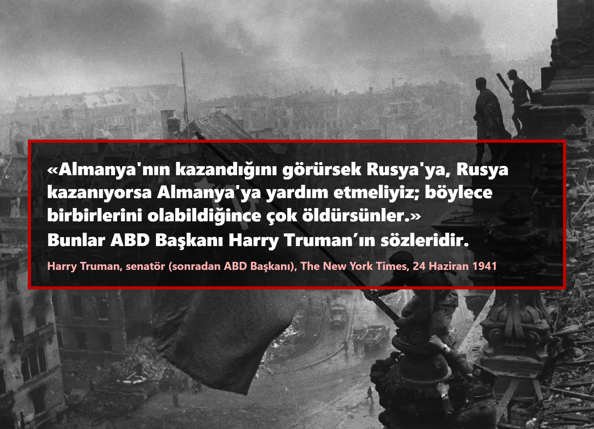 Almanya'nın kazandığını görürsek Rusya'ya, Rusya kazanıyorsa Almanya'ya yardım etmeliyiz; böylece birbirlerini olabildiğince çok öldürsünler.